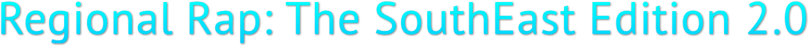 Regional Rap: The SouthEast Edition 2.0 Regional Rap: The SouthEast Edition 2.0
